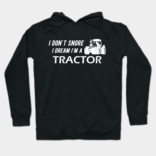 Farm Tractor - I don't snore I dream I'm a tractor Hoodie